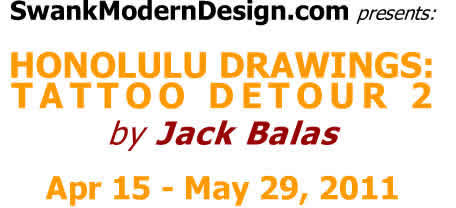 Honolulu Drawings: Tattoo Detour 2 by Jack Balas, Apr 1 - May 29, 2011